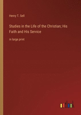 bokomslag Studies in the Life of the Christian; His Faith and His Service