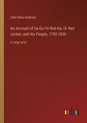 bokomslag An Account of Sa-Go-Ye-Wat-Ha; Or Red Jacket, and His People, 1750-1830