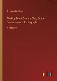 bokomslag The Boy Scout Camera Club; Or, the Confession of a Photograph