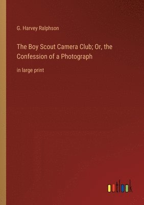 The Boy Scout Camera Club; Or, the Confession of a Photograph 1