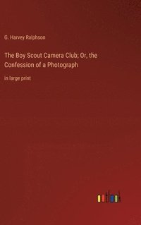 bokomslag The Boy Scout Camera Club; Or, the Confession of a Photograph