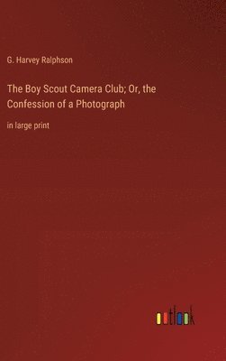 bokomslag The Boy Scout Camera Club; Or, the Confession of a Photograph