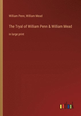 bokomslag The Tryal of William Penn & William Mead