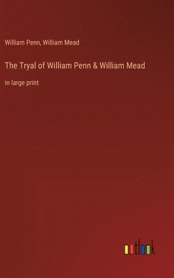 The Tryal of William Penn & William Mead 1