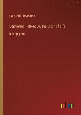 bokomslag Septimius Felton; Or, the Elixir of Life