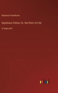 bokomslag Septimius Felton; Or, the Elixir of Life