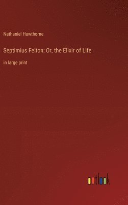 Septimius Felton; Or, the Elixir of Life 1