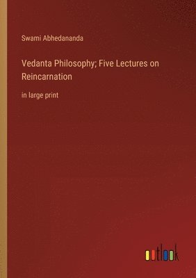 bokomslag Vedanta Philosophy; Five Lectures on Reincarnation