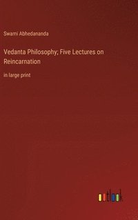 bokomslag Vedanta Philosophy; Five Lectures on Reincarnation
