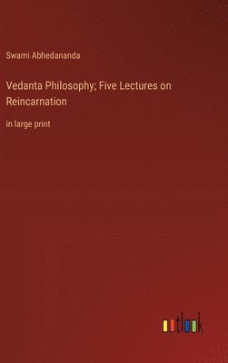 Vedanta Philosophy; Five Lectures on Reincarnation