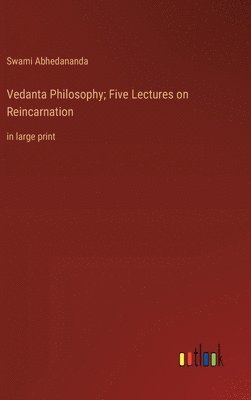 Vedanta Philosophy; Five Lectures on Reincarnation 1