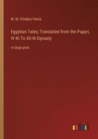 bokomslag Egyptian Tales; Translated from the Papyri, IV-th To XII-th Dynasty