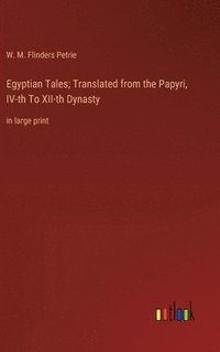 bokomslag Egyptian Tales; Translated from the Papyri, IV-th To XII-th Dynasty