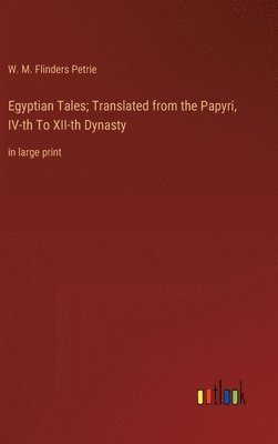 Egyptian Tales; Translated from the Papyri, IV-th To XII-th Dynasty