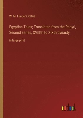 bokomslag Egyptian Tales; Translated from the Papyri, Second series, XVIIIth to XIXth dynasty