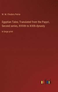 bokomslag Egyptian Tales; Translated from the Papyri, Second series, XVIIIth to XIXth dynasty