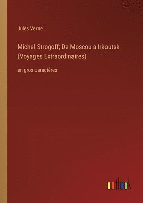 Michel Strogoff; De Moscou a Irkoutsk (Voyages Extraordinaires)