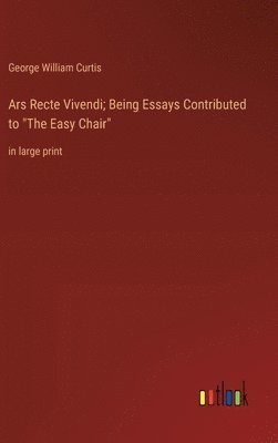 Ars Recte Vivendi; Being Essays Contributed to "The Easy Chair"