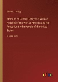 bokomslag Memoirs of General Lafayette; With an Account of His Visit to America and His Reception By the People of the United States