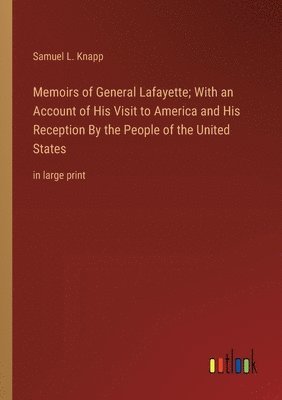 Samuel L Knapp, Samuel L. Knapp - Memoirs of General Lafayette; With an Account of His Visit to America and His Reception By the People of the United States, Häftad