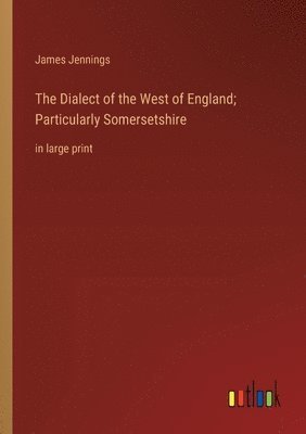 Dialect of the West of England; Particularly Somersetshire