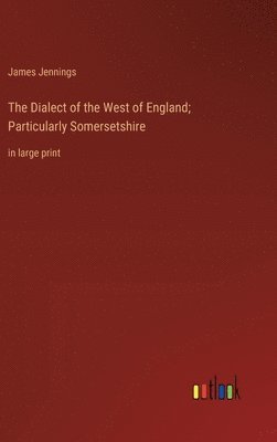 Dialect of the West of England; Particularly Somersetshire