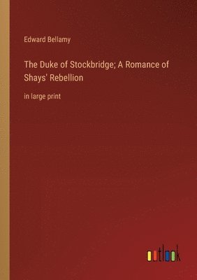 Duke of Stockbridge; A Romance of Shays' Rebellion