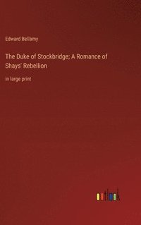 bokomslag Duke of Stockbridge; A Romance of Shays' Rebellion