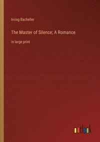 bokomslag The Master of Silence; A Romance