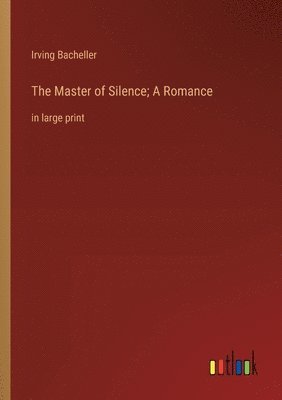 bokomslag The Master of Silence; A Romance