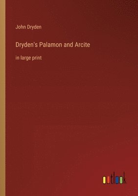 Dryden's Palamon and Arcite 1