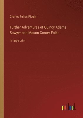 bokomslag Further Adventures of Quincy Adams Sawyer and Mason Corner Folks