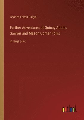 Further Adventures of Quincy Adams Sawyer and Mason Corner Folks 1