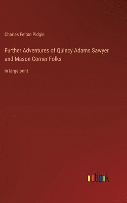 Further Adventures of Quincy Adams Sawyer and Mason Corner Folks 1