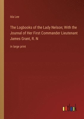 bokomslag Logbooks of the Lady Nelson; With the Journal of Her First Commander Lieutenant James Grant, R. N
