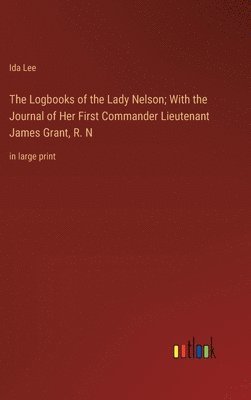Logbooks of the Lady Nelson; With the Journal of Her First Commander Lieutenant James Grant, R. N