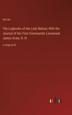 The Logbooks of the Lady Nelson; With the Journal of Her First Commander Lieutenant James Grant, R. N 1