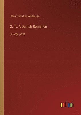 O. T.; A Danish Romance