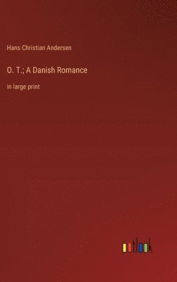O. T.; A Danish Romance