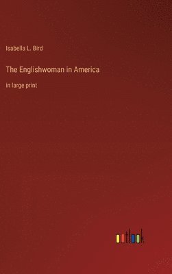 Isabella L Bird - Englishwoman in America, Inbunden