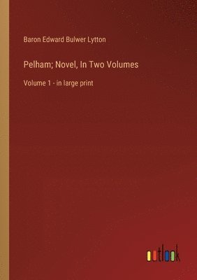 bokomslag Pelham; Novel, In Two Volumes