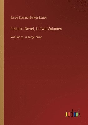 bokomslag Pelham; Novel, In Two Volumes
