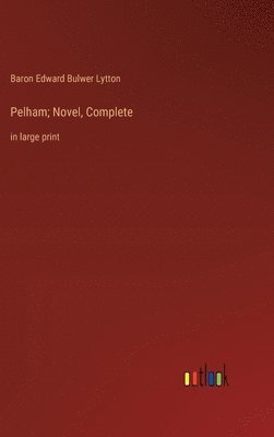 bokomslag Pelham; Novel, Complete
