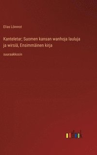 bokomslag Kanteletar; Suomen kansan wanhoja lauluja ja wirsi, Ensimminen kirja