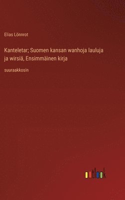 bokomslag Kanteletar; Suomen kansan wanhoja lauluja ja wirsi, Ensimminen kirja