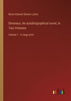 Devereux; An autobiographical novel, In Two Volumes 1