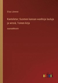 bokomslag Kanteletar; Suomen kansan wanhoja lauluja ja wirsiä, Toinen kirja: suuraakkosin