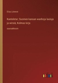 bokomslag Kanteletar; Suomen kansan wanhoja lauluja ja wirsi, Kolmas kirja