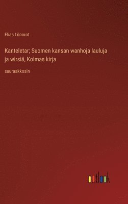 bokomslag Kanteletar; Suomen kansan wanhoja lauluja ja wirsi, Kolmas kirja