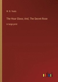 bokomslag Hour Glass; And, The Secret Rose
